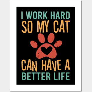 I Work Hard So My Cat Can Have A Better Life Posters and Art